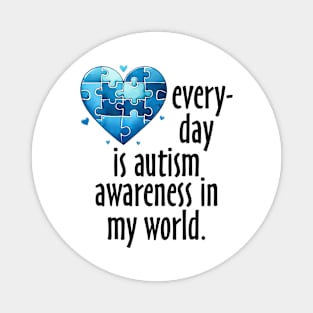 Everyday is Autism Awareness in my world Gift for Birthday, Mother's Day, Thanksgiving, Christmas Magnet